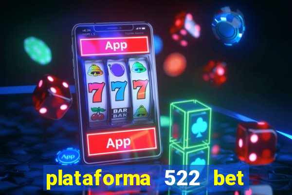 plataforma 522 bet é confiável